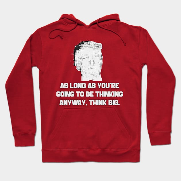 Donald Trump Quote | As long as you're going to be thinking anyway, think big. Hoodie by Rivenfalls